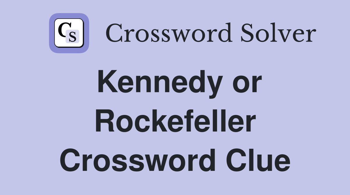 Kennedy or Rockefeller Crossword Clue