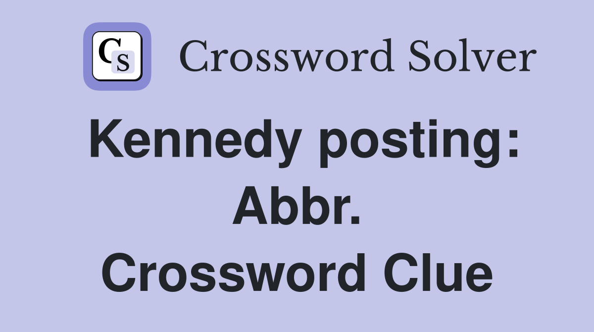Kennedy posting: Abbr. Crossword Clue