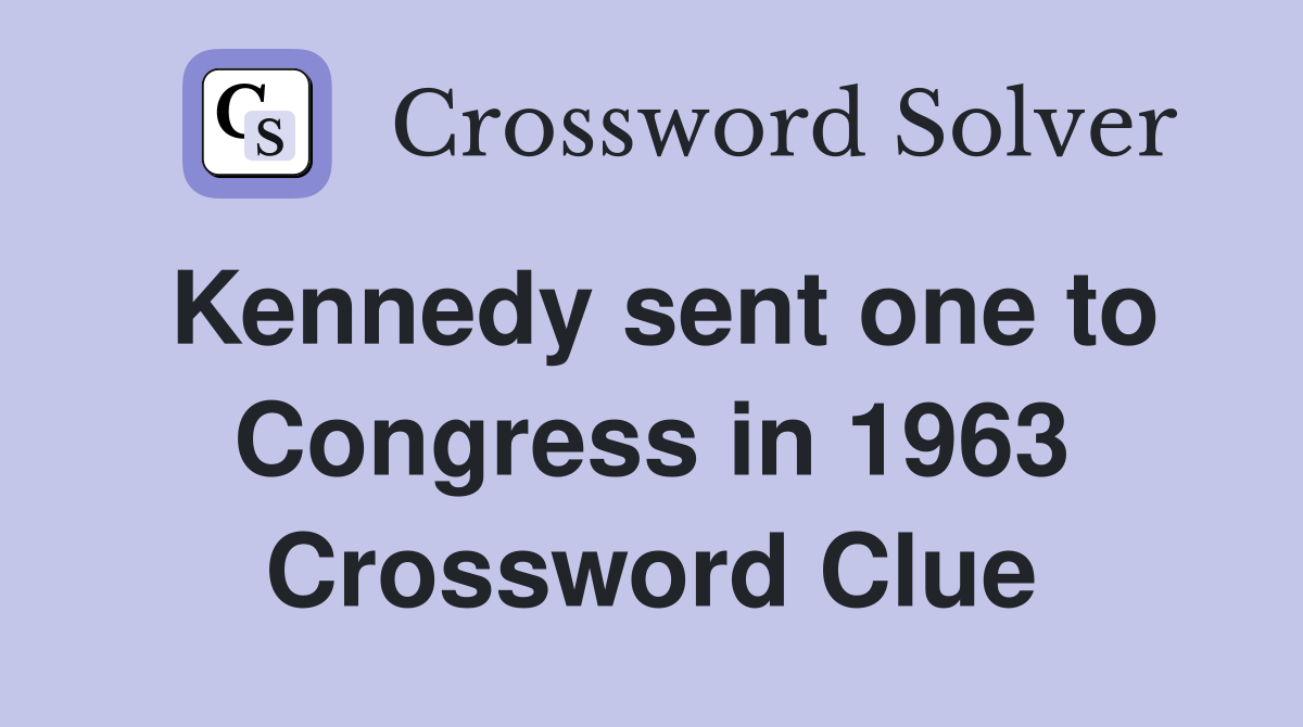 Kennedy sent one to Congress in 1963 Crossword Clue