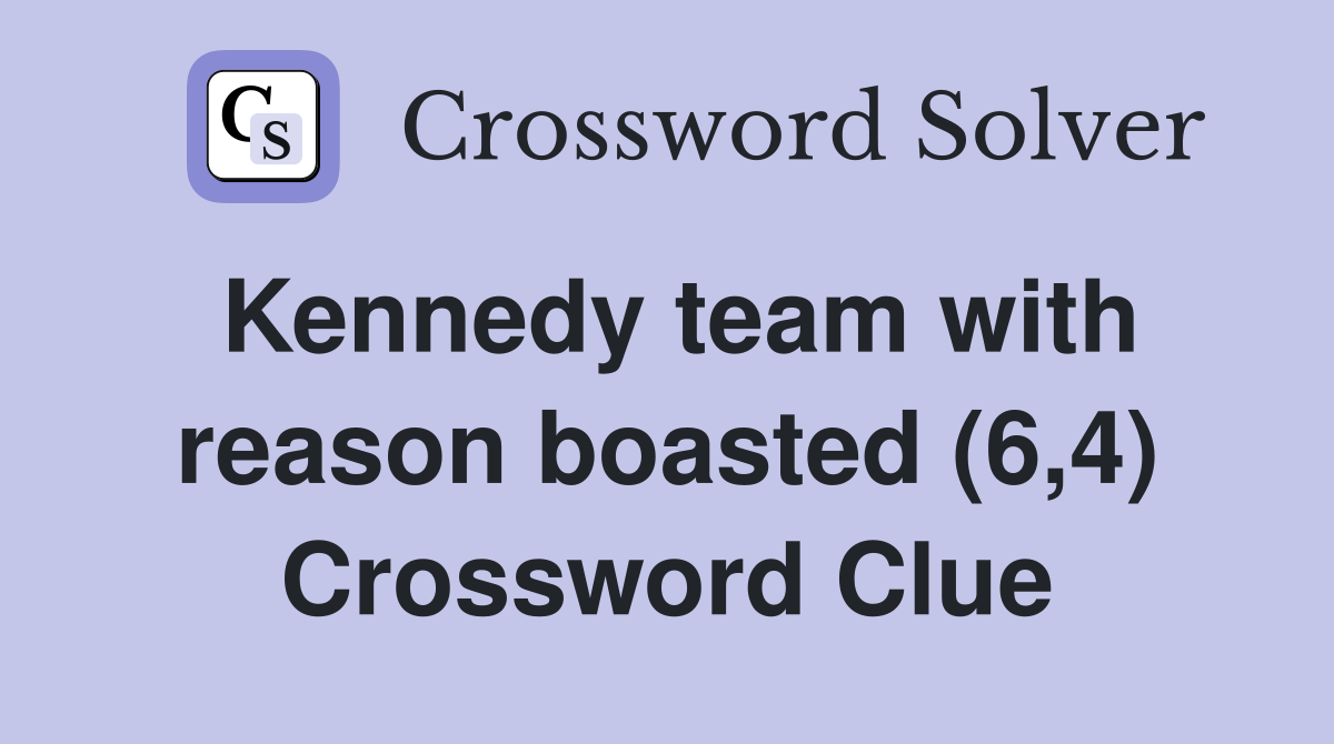 Kennedy team with reason boasted (6,4) Crossword Clue
