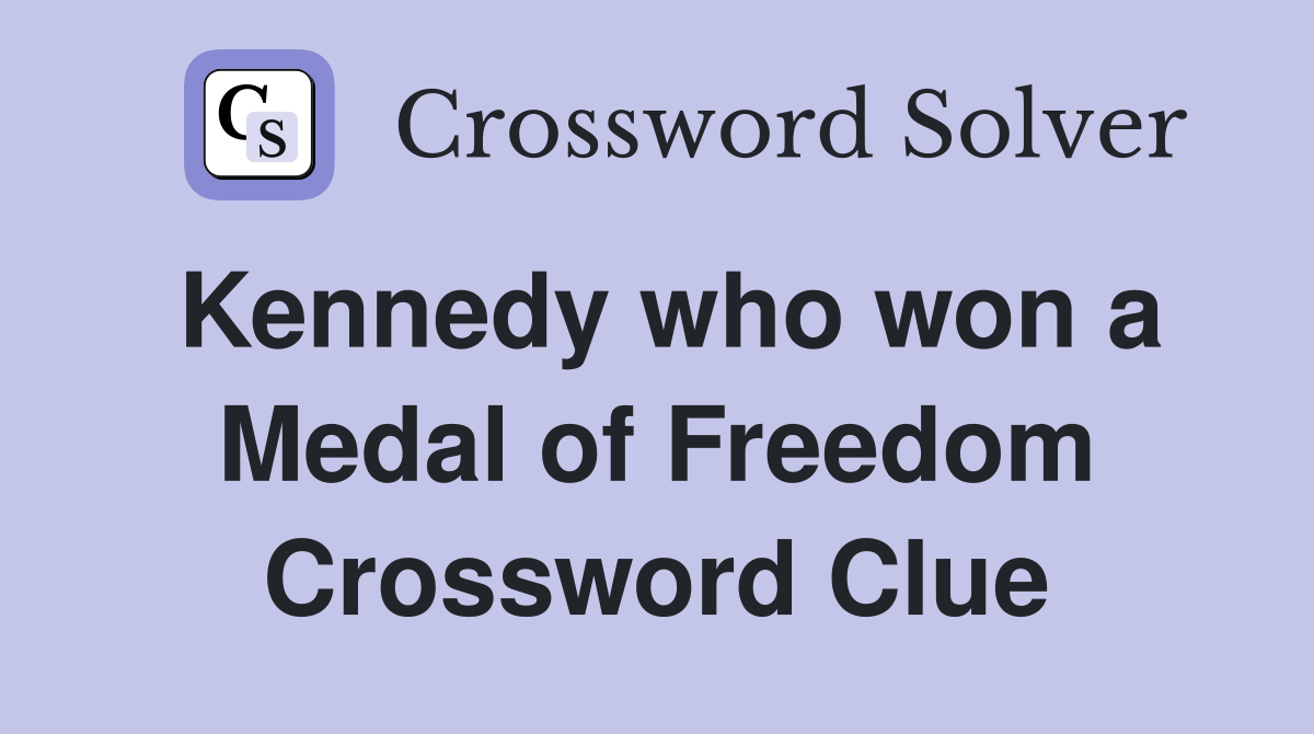 Kennedy who won a Medal of Freedom Crossword Clue