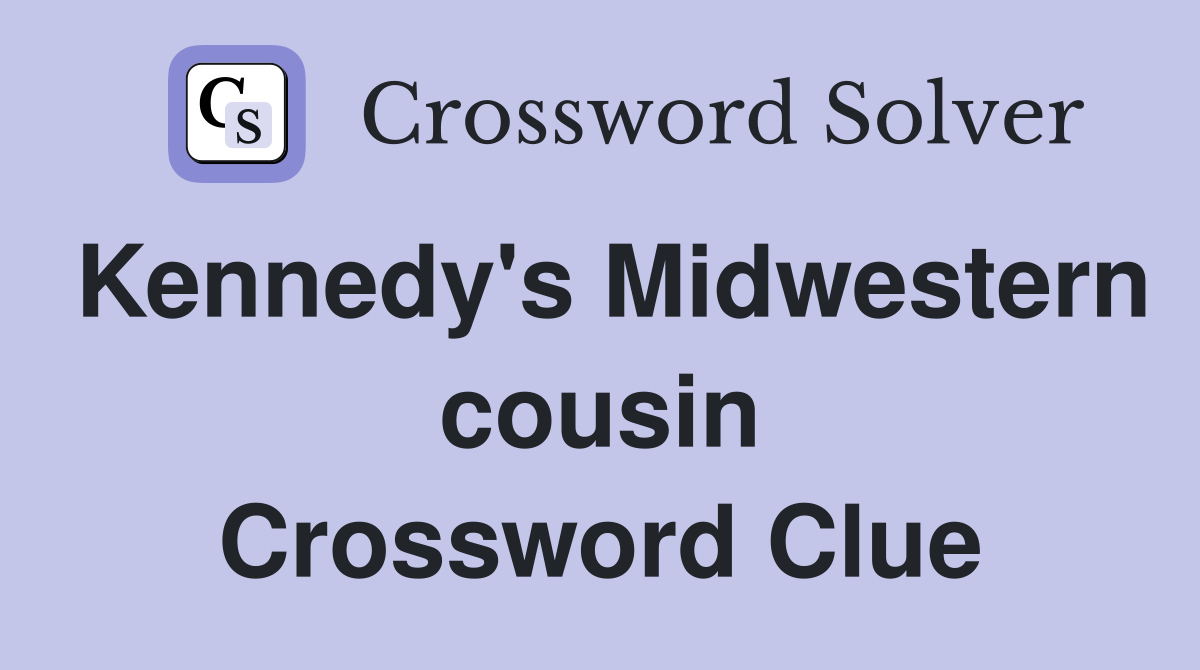 Kennedy's Midwestern cousin Crossword Clue