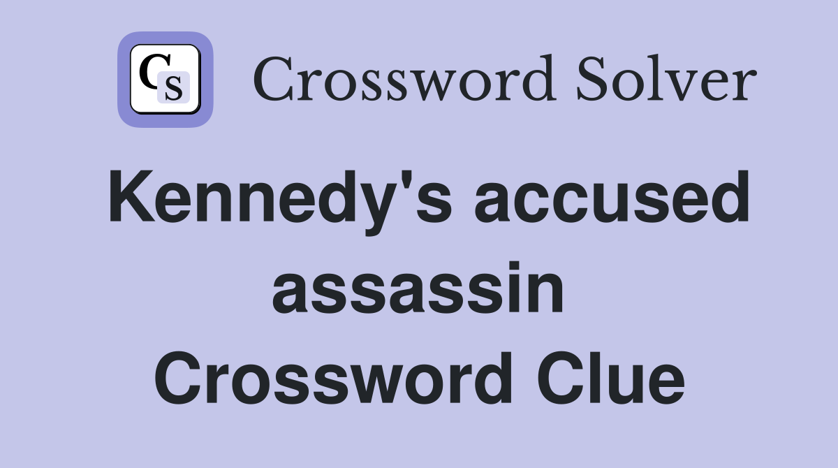 Kennedy's accused assassin Crossword Clue