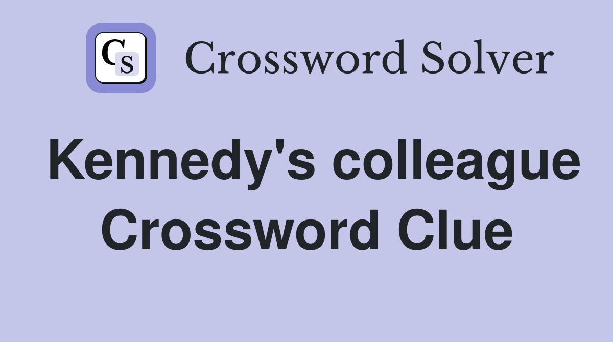 Kennedy's colleague Crossword Clue