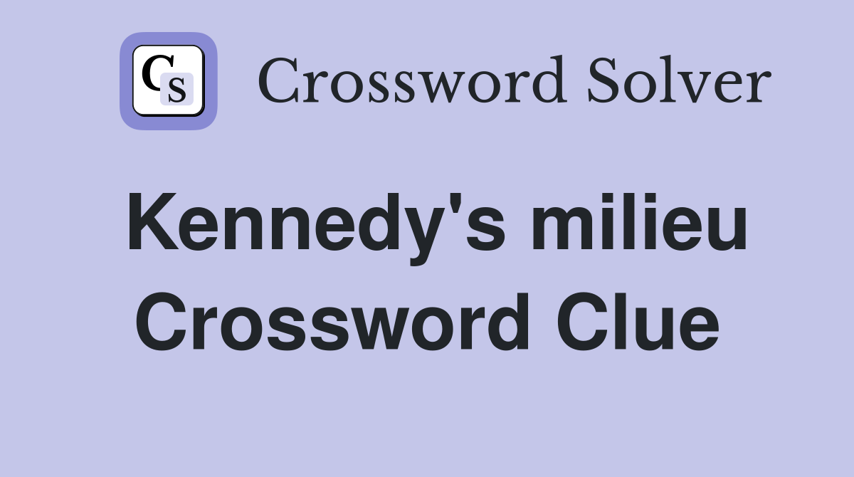 Kennedy's milieu Crossword Clue