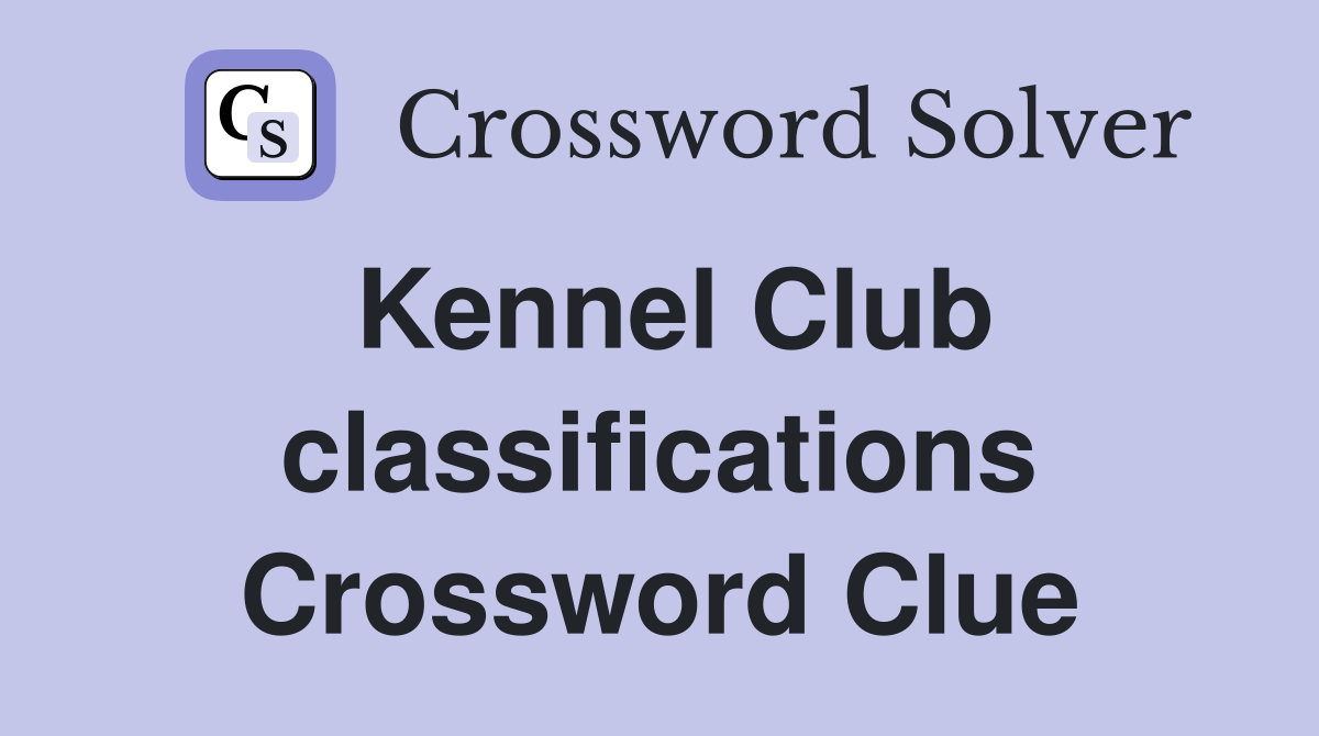 Kennel Club classifications Crossword Clue