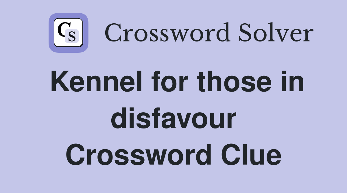 Kennel for those in disfavour Crossword Clue