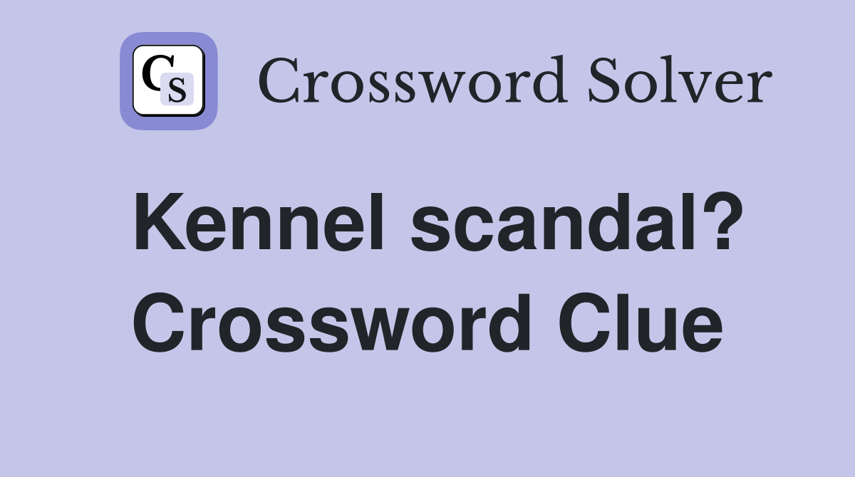 Kennel scandal? Crossword Clue