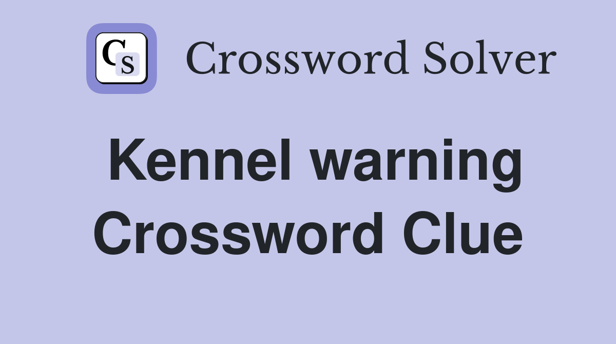Kennel warning Crossword Clue