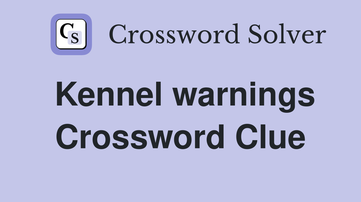 Kennel warnings Crossword Clue