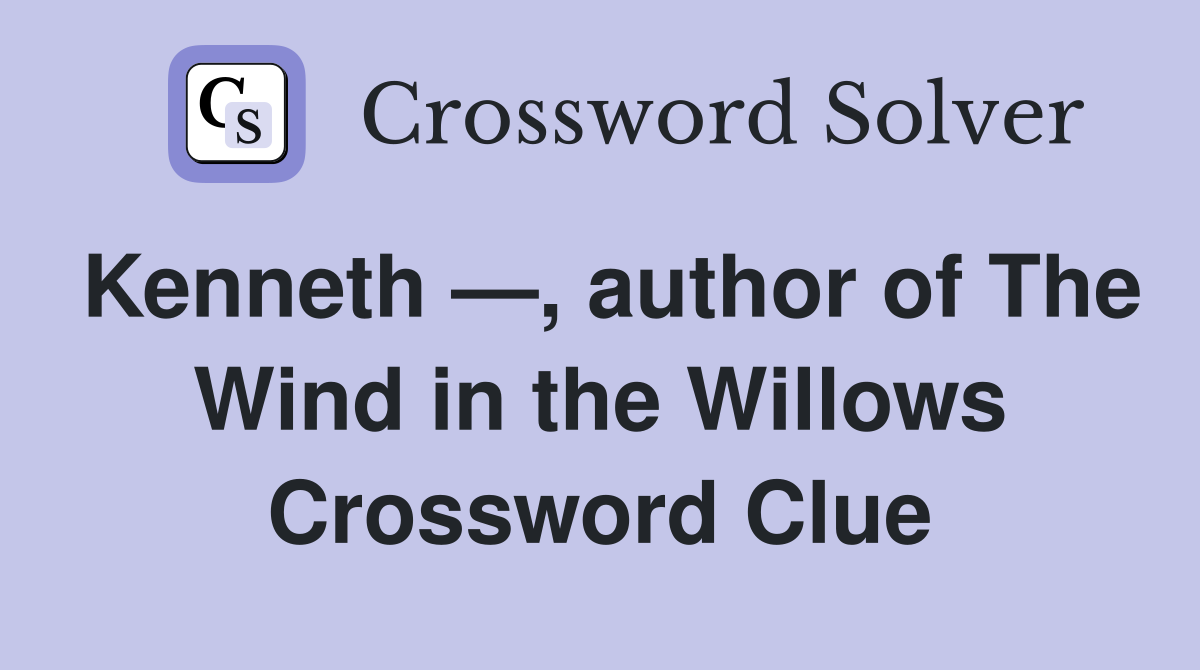 Kenneth —, author of The Wind in the Willows Crossword Clue