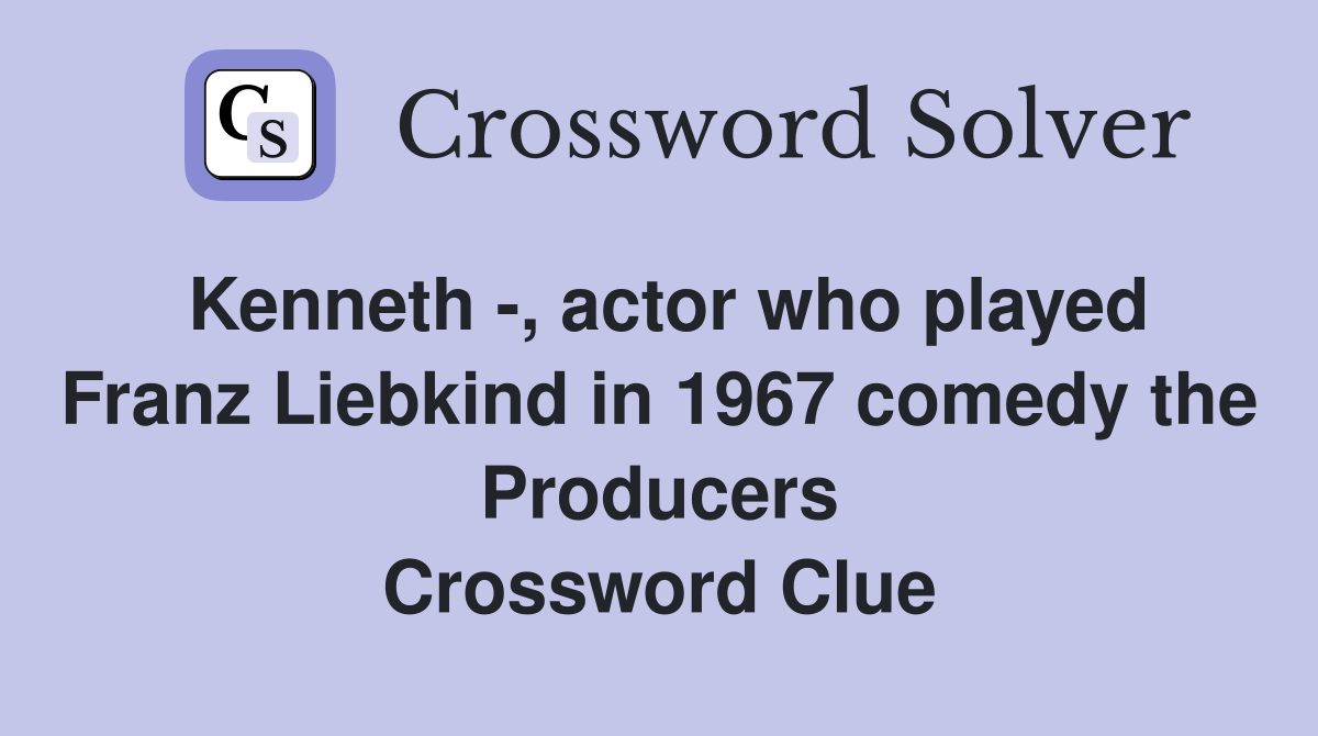 Kenneth -, actor who played Franz Liebkind in 1967 comedy the Producers Crossword Clue