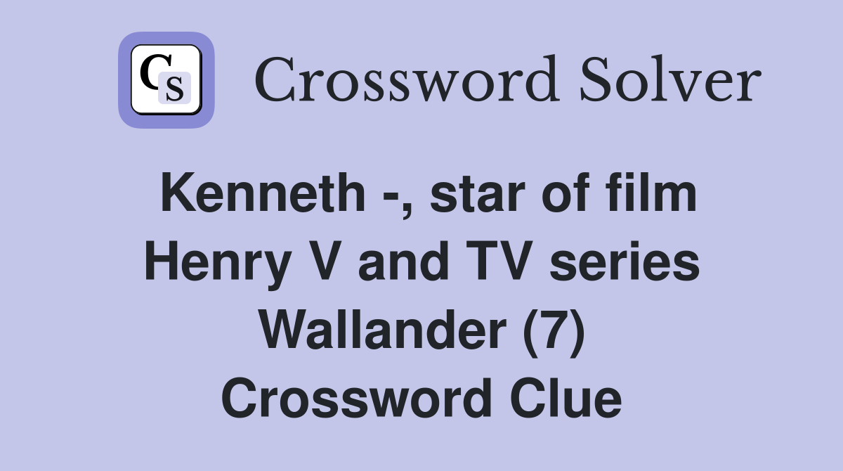 Kenneth -, star of film Henry V and TV series Wallander (7) Crossword Clue