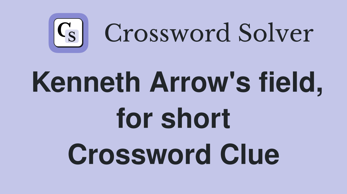 Kenneth Arrow's field, for short Crossword Clue