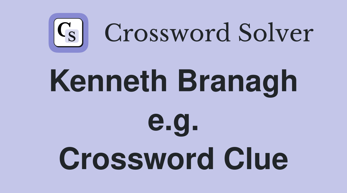 Kenneth Branagh  e.g. Crossword Clue
