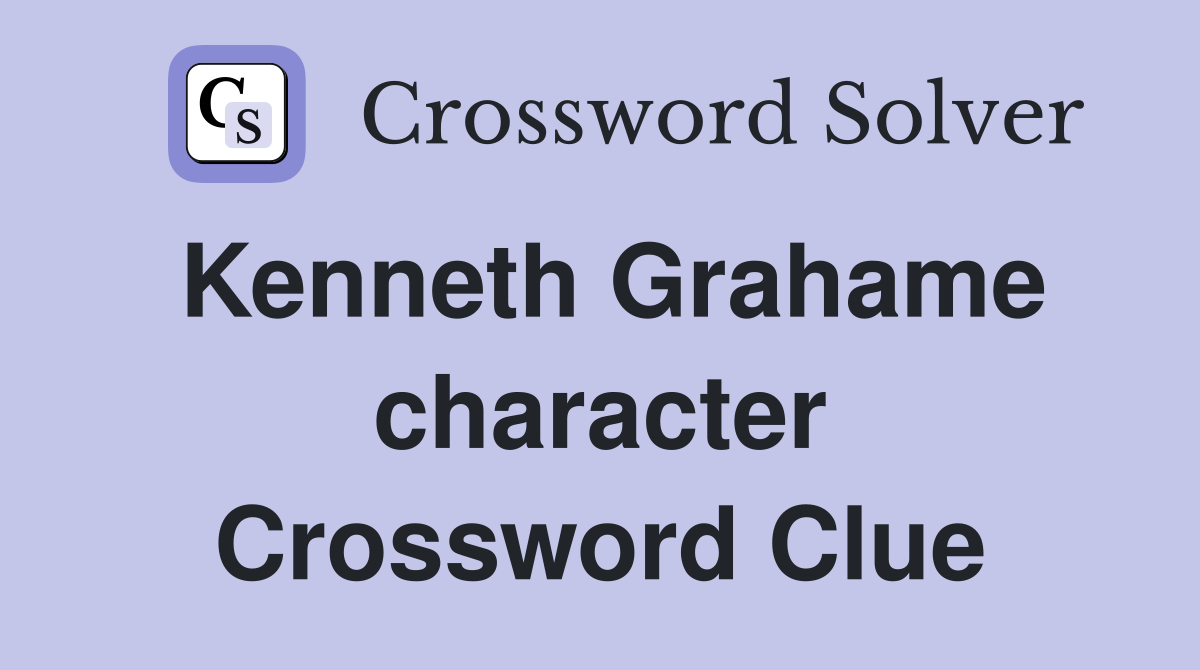 Kenneth Grahame character Crossword Clue