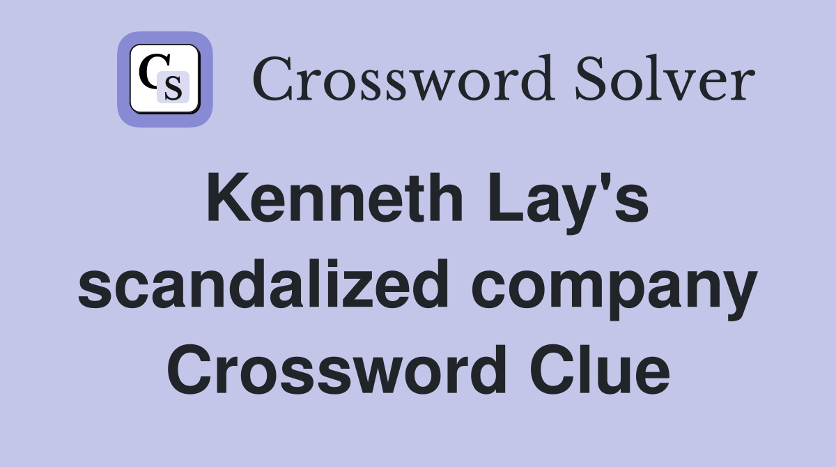 Kenneth Lay's scandalized company Crossword Clue