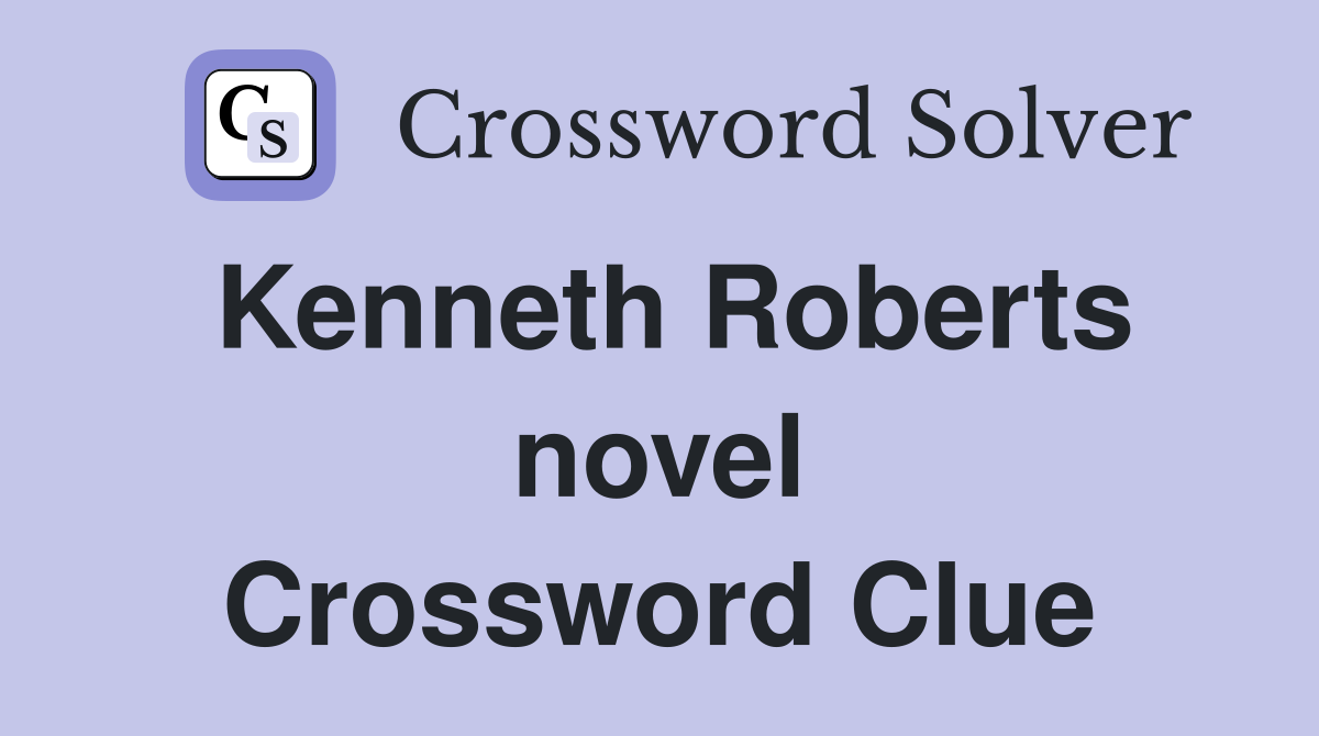 Kenneth Roberts novel Crossword Clue
