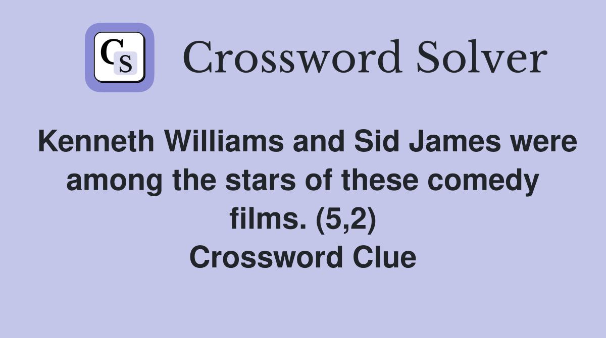 Kenneth Williams and Sid James were among the stars of these comedy films. (5,2) Crossword Clue