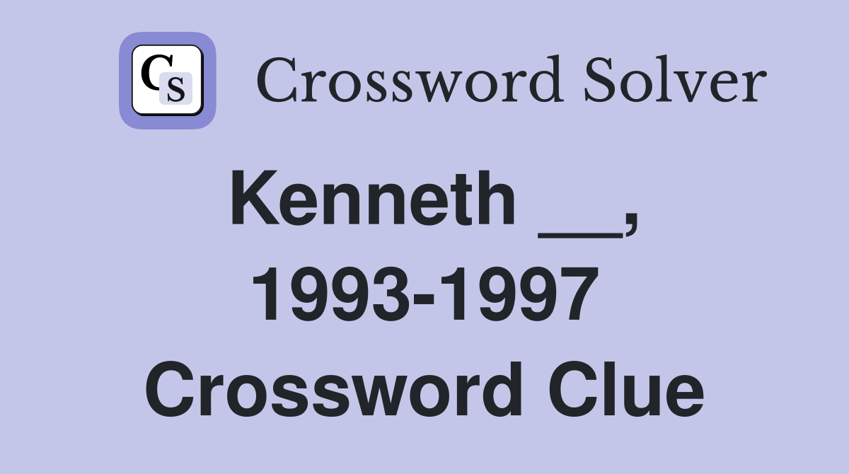 Kenneth __, 1993-1997 Crossword Clue