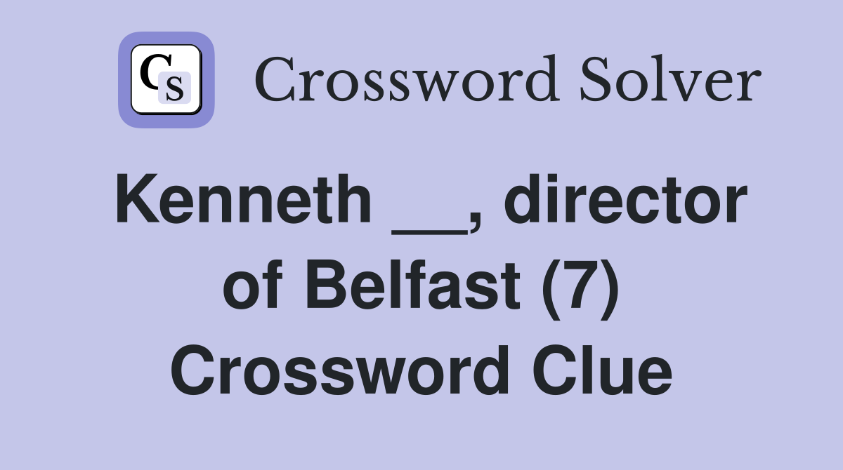 Kenneth __, director of Belfast (7) Crossword Clue