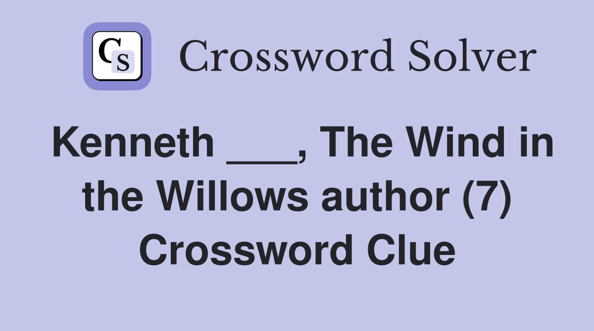 Kenneth ___, The Wind in the Willows author (7) Crossword Clue
