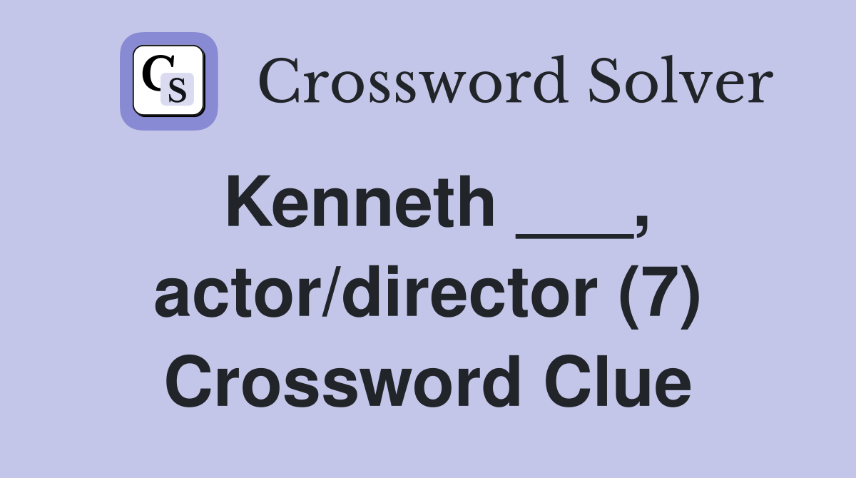 Kenneth ___, actor/director (7) Crossword Clue