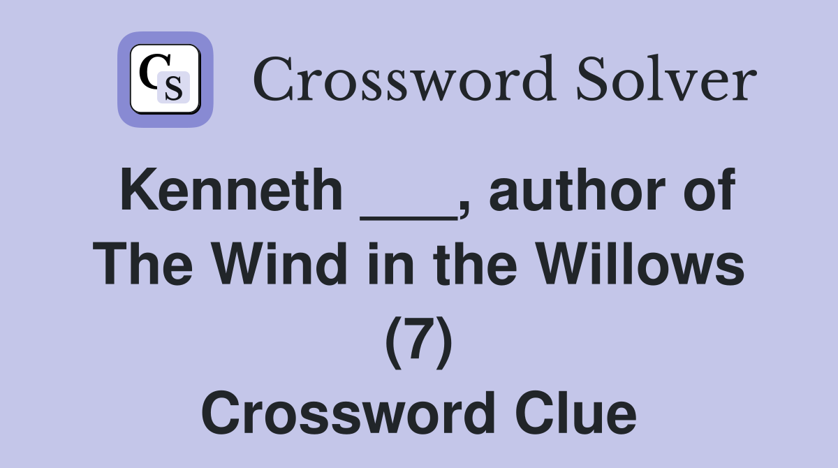 Kenneth ___, author of The Wind in the Willows (7) Crossword Clue