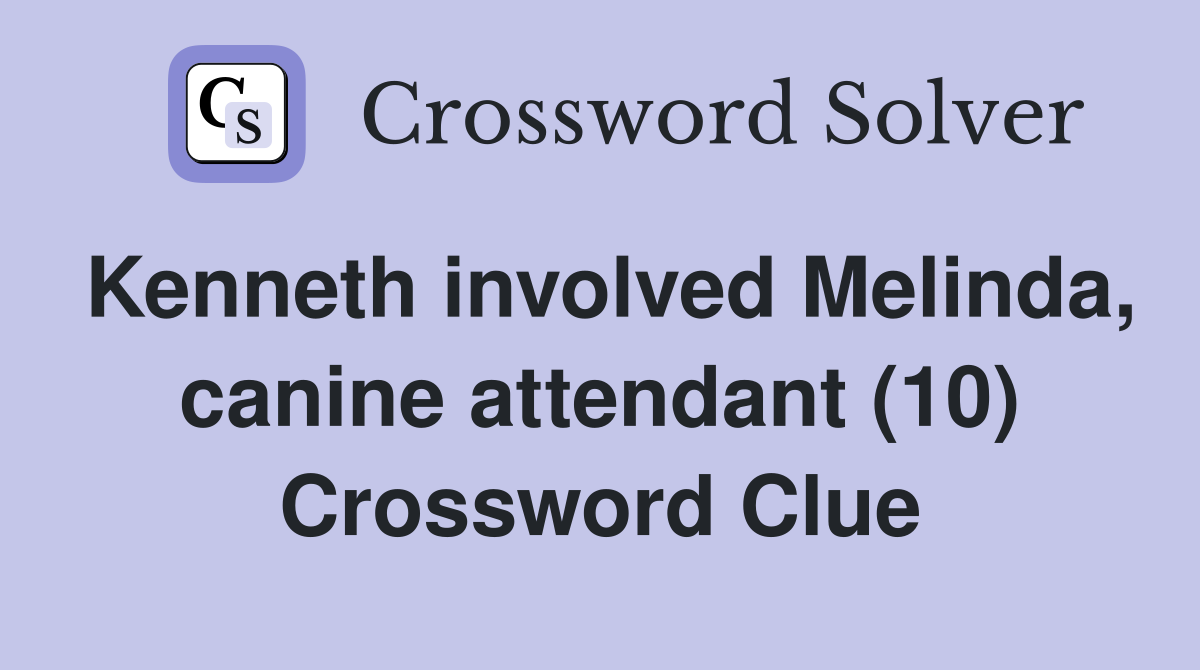 Kenneth involved Melinda, canine attendant (10) Crossword Clue