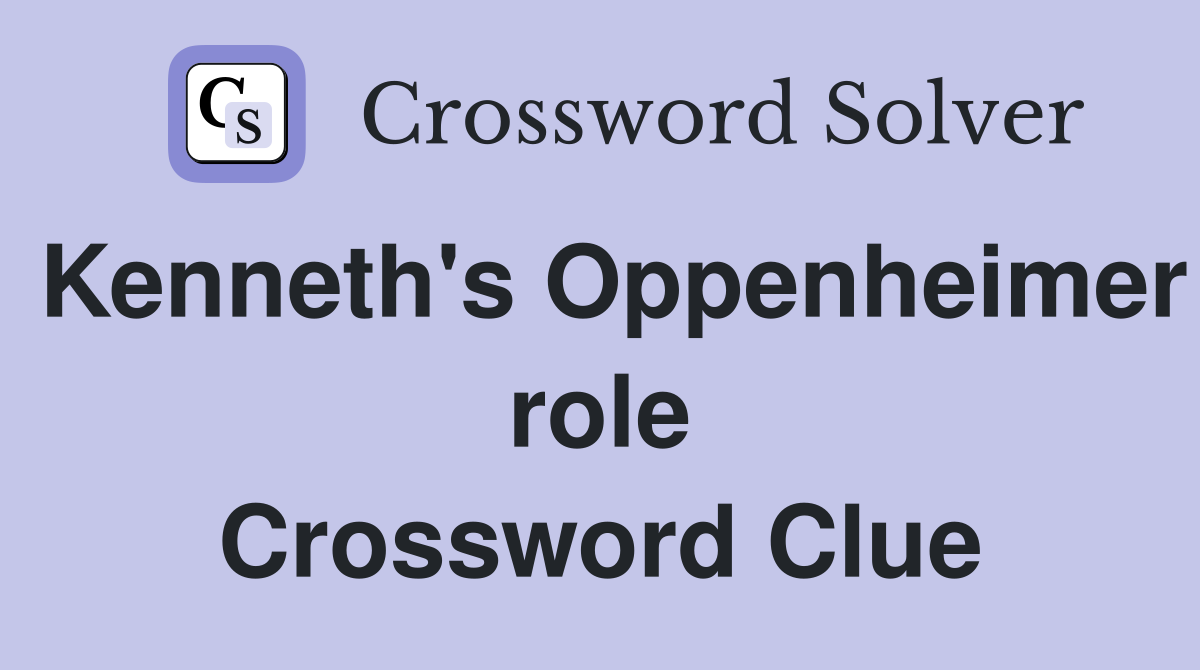 Kenneth's Oppenheimer role Crossword Clue