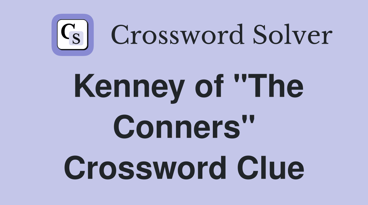 Kenney of "The Conners" Crossword Clue