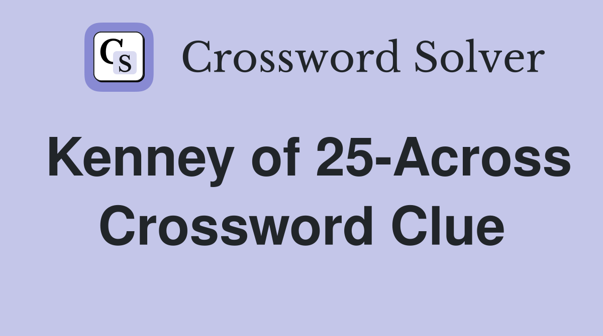 Kenney of 25-Across Crossword Clue