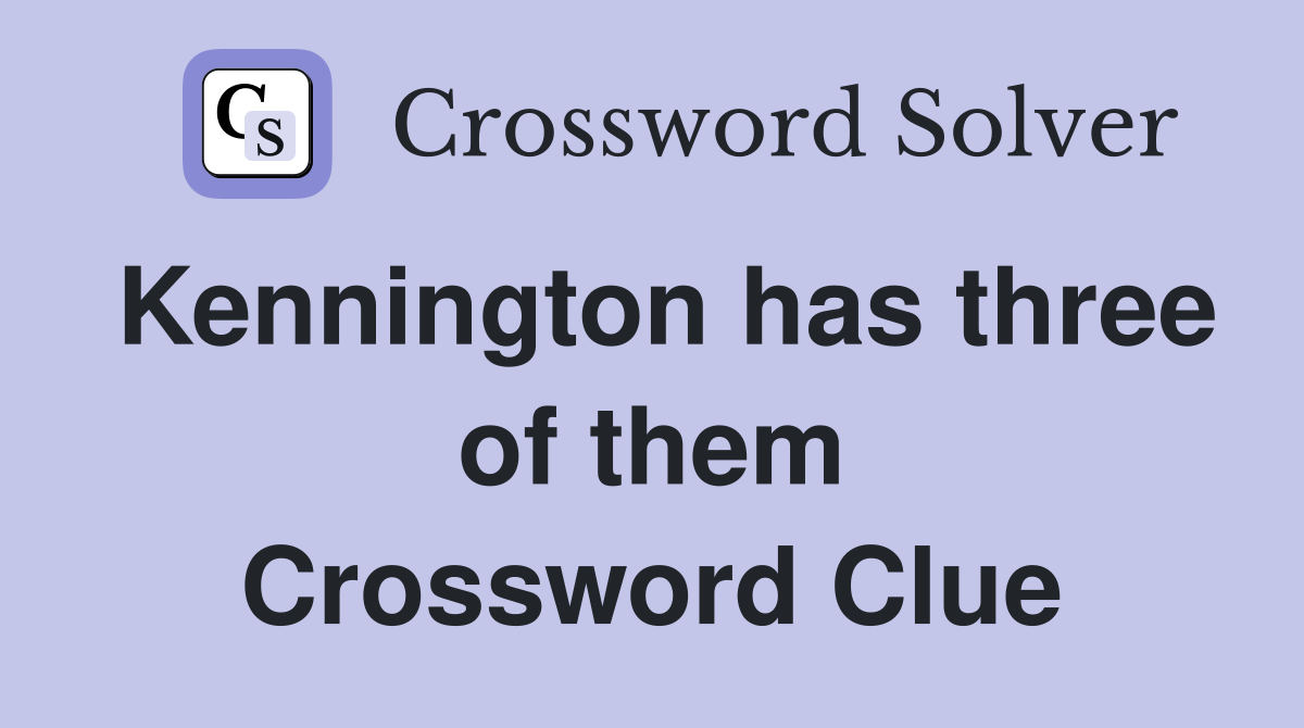 Kennington has three of them Crossword Clue