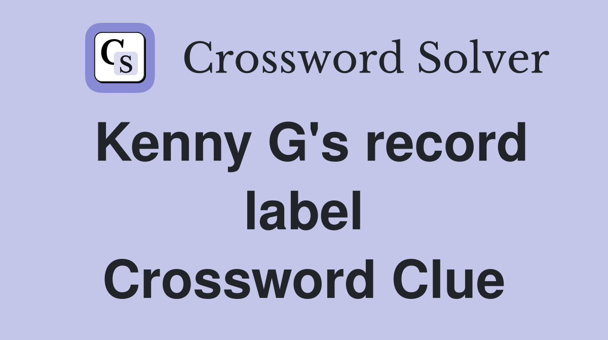 Kenny G's record label Crossword Clue