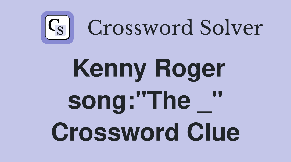 Kenny Roger song:"The _" Crossword Clue