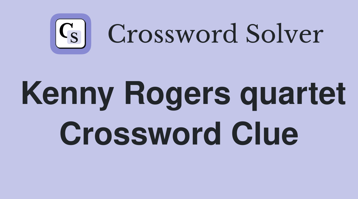Kenny Rogers quartet Crossword Clue