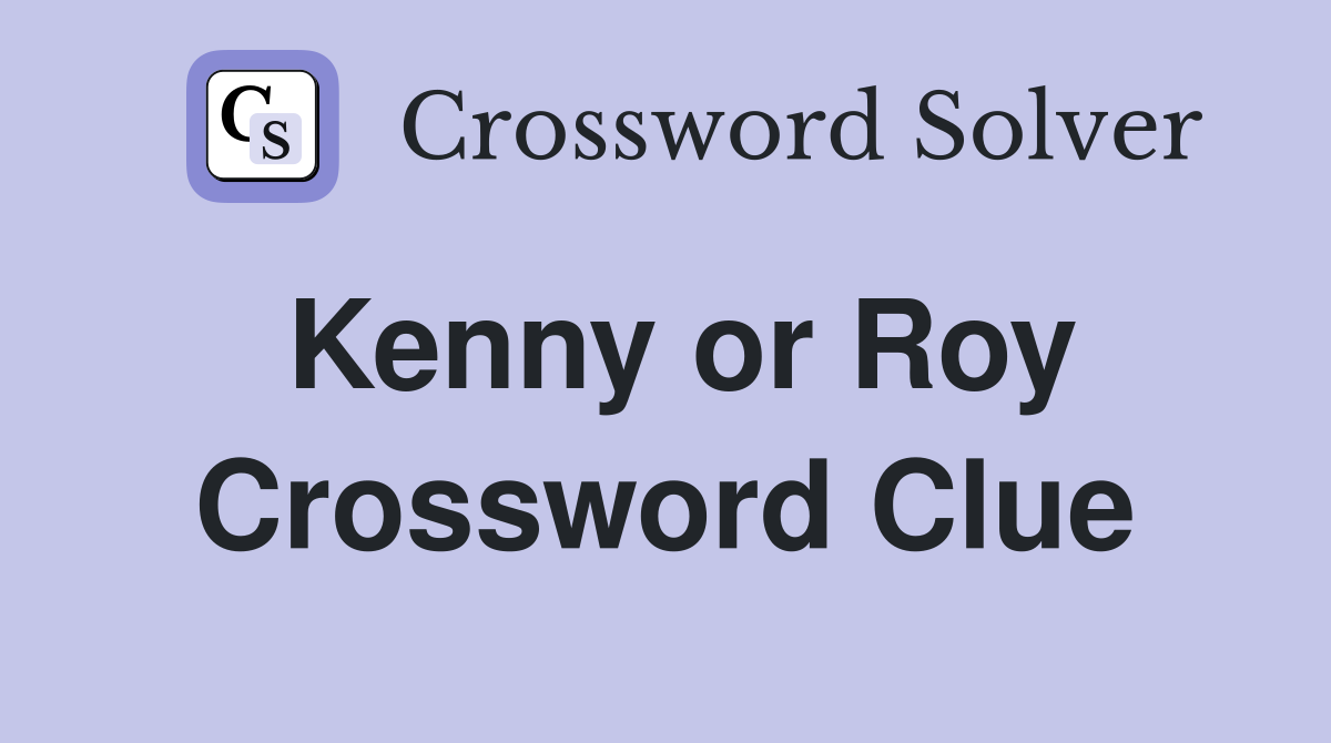 Kenny or Roy Crossword Clue