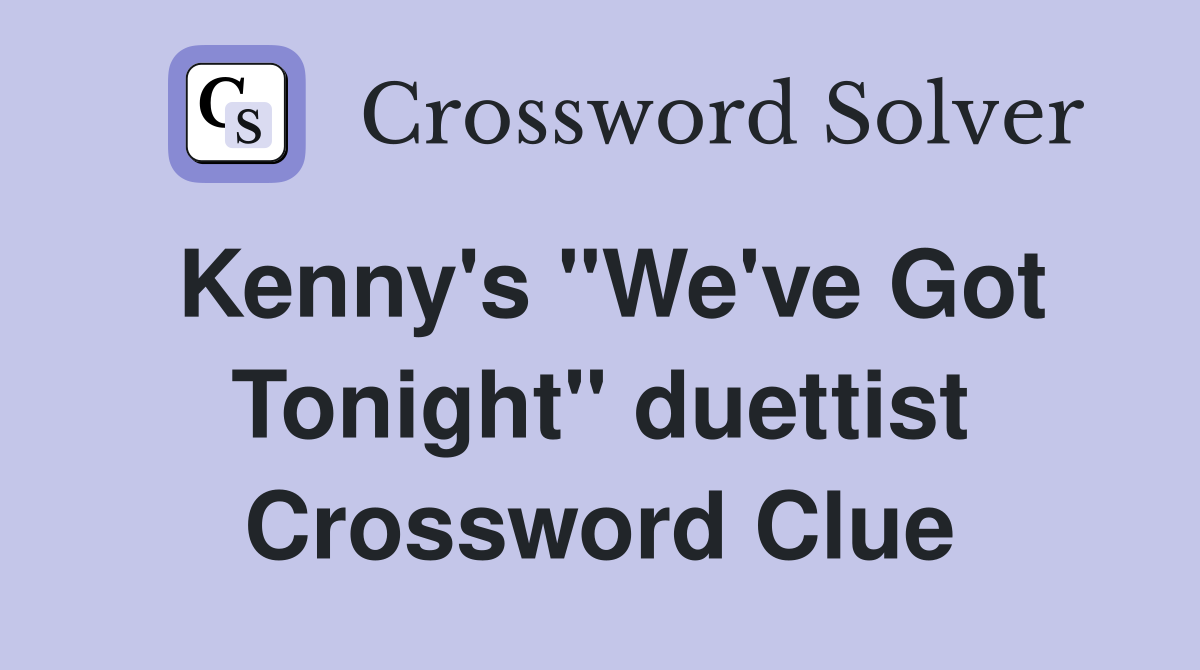 Kenny's "We've Got Tonight" duettist Crossword Clue