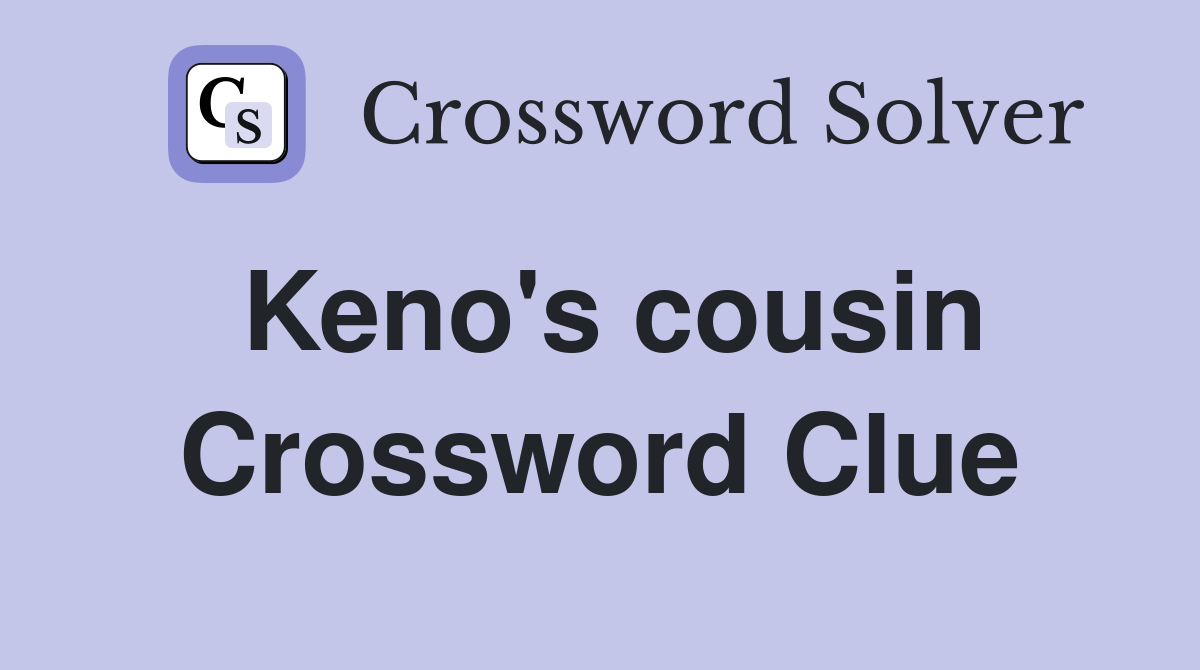 Keno's cousin Crossword Clue