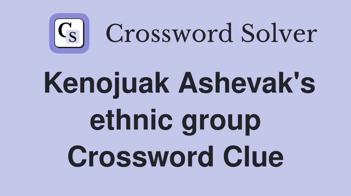 Kenojuak Ashevak's ethnic group Crossword Clue