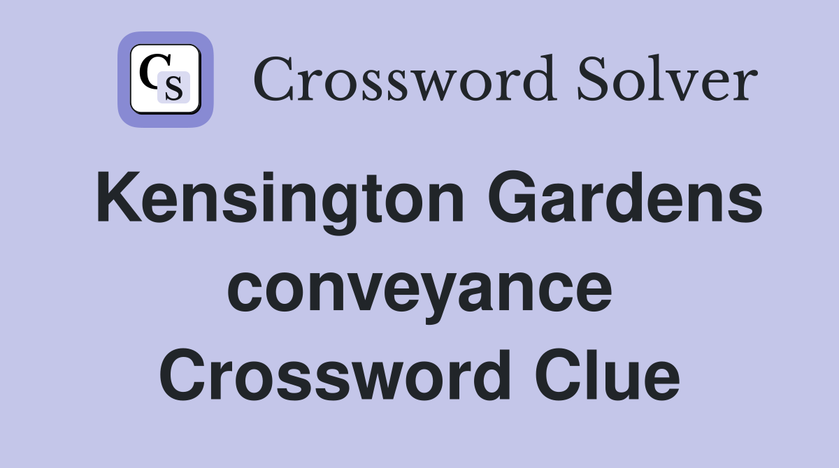 Kensington Gardens conveyance Crossword Clue