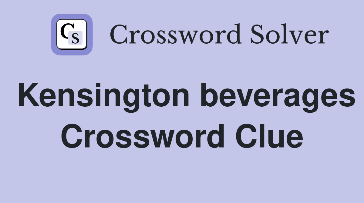Kensington beverages Crossword Clue
