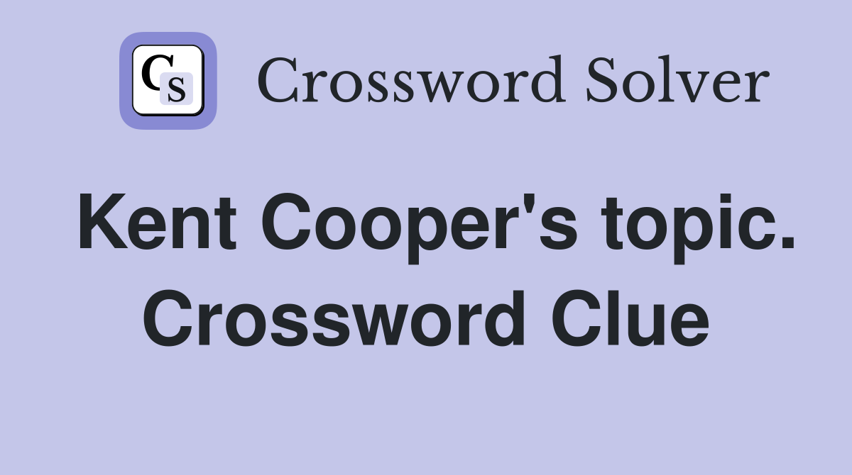 Kent Cooper's topic. Crossword Clue