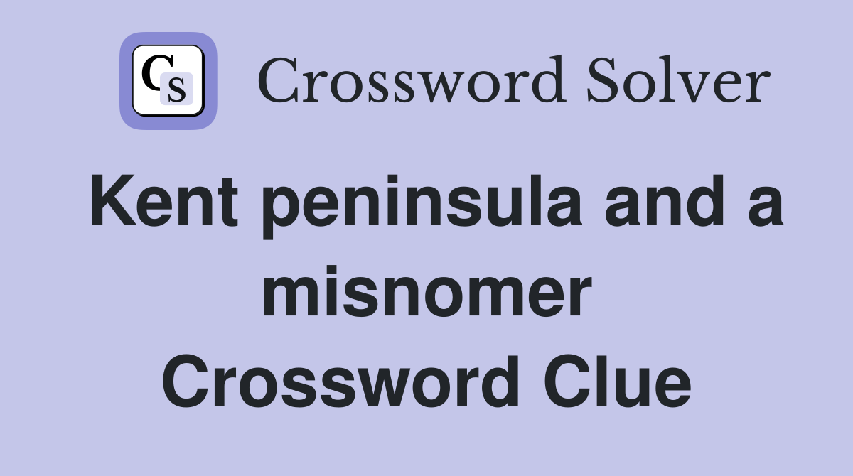 Kent peninsula and a misnomer Crossword Clue