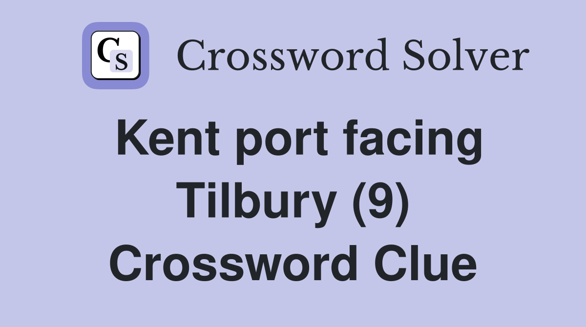 Kent port facing Tilbury (9) Crossword Clue