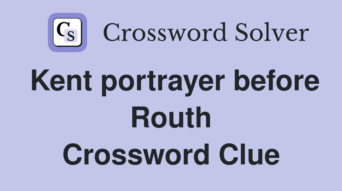 Kent portrayer before Routh Crossword Clue