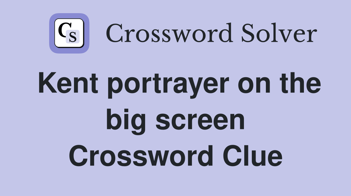 Kent portrayer on the big screen Crossword Clue