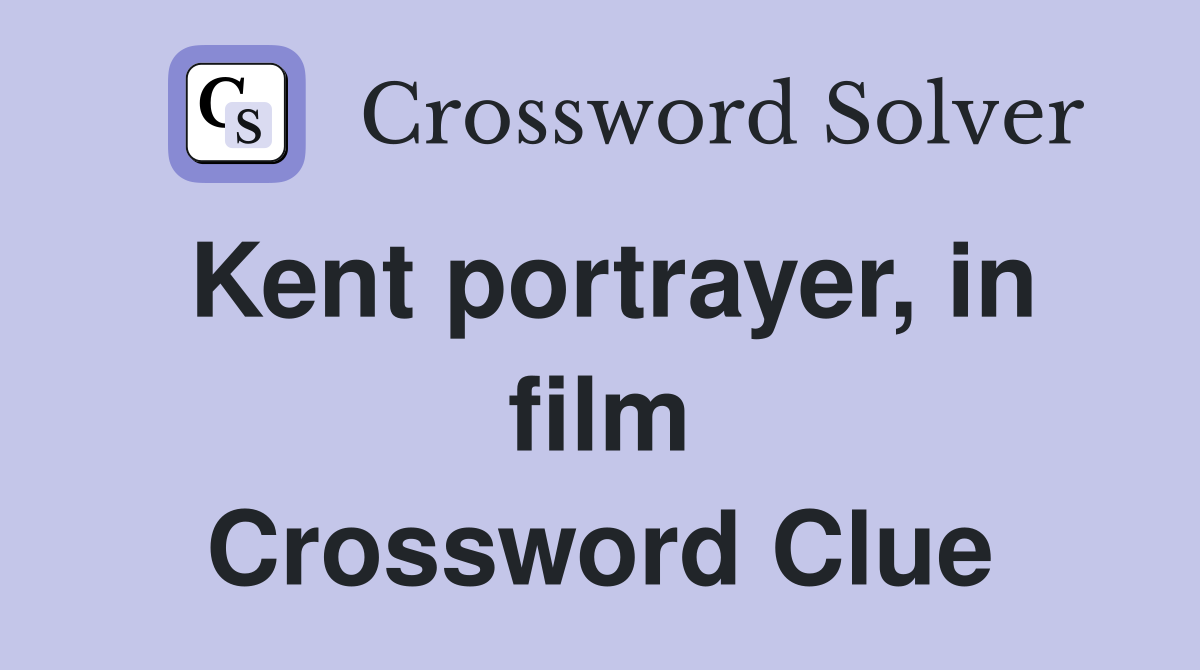 Kent portrayer, in film Crossword Clue