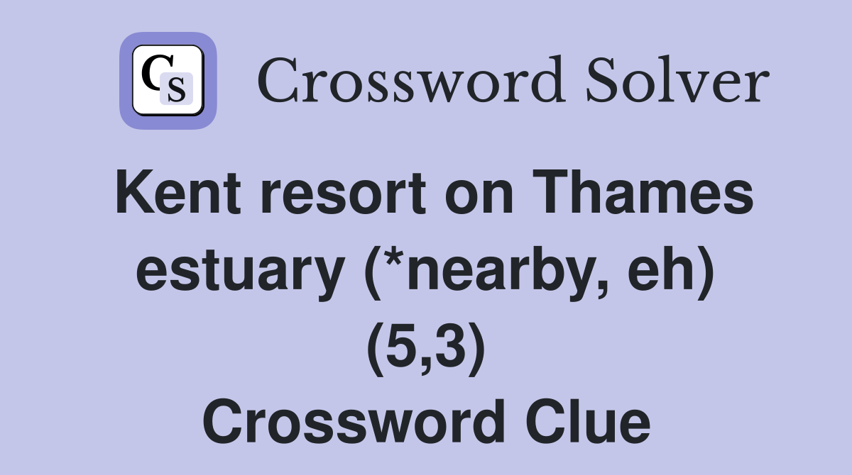 Kent resort on Thames estuary (*nearby, eh) (5,3) Crossword Clue