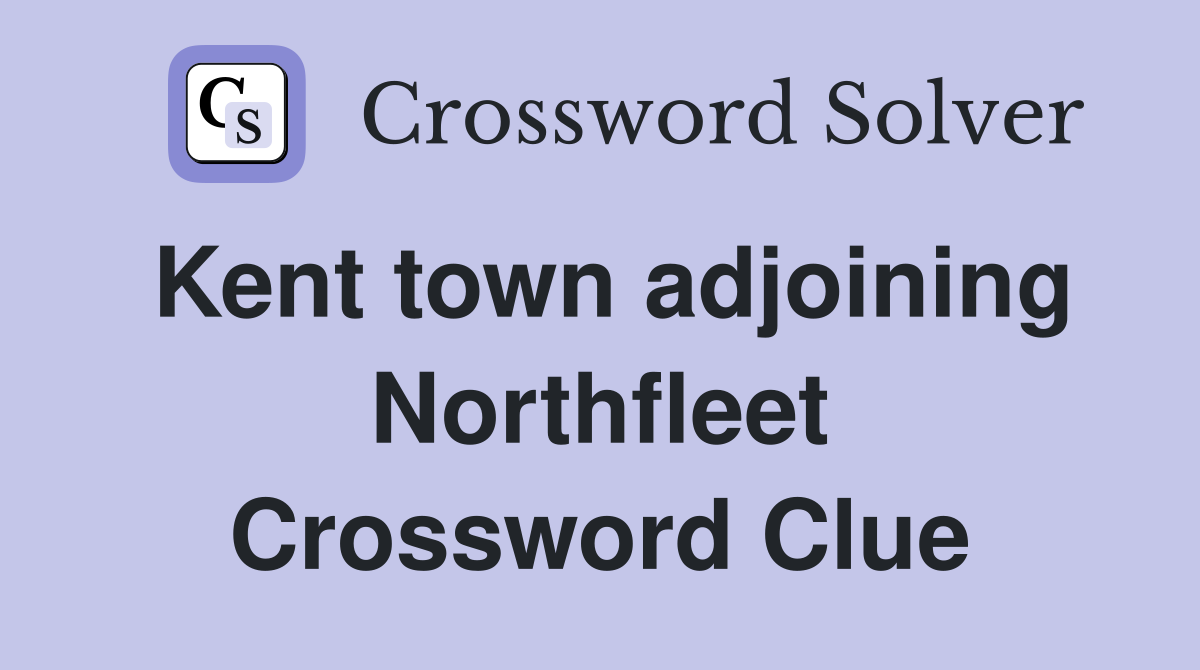 Kent town adjoining Northfleet Crossword Clue